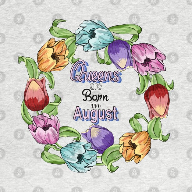 Queens Are Born In August by Designoholic